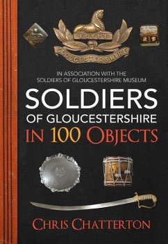 Soldiers of Gloucestershire in 100 Objects - Chatterton, Chris