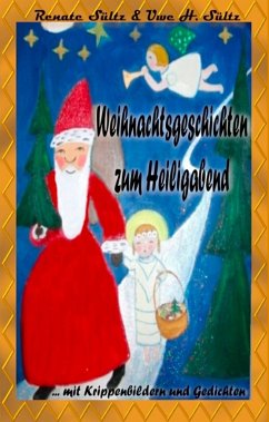 Weihnachtsgeschichten zum Heiligabend mit farbigen Krippenbildern und Weihnachtsgedichten - Sültz, Uwe;Sültz, Renate