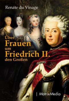 Über Frauen um Friedrich II. den Großen - Vinage, Renate du