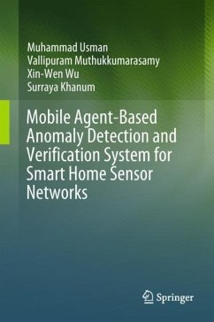 Mobile Agent-Based Anomaly Detection and Verification System for Smart Home Sensor Networks - Usman, Muhammad;Muthukkumarasamy, Vallipuram;Wu, Xin-Wen