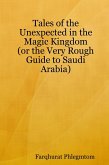 Tales of the Unexpected In the Magic Kingdom: Or the Very Rough Guide to Saudi Arabia (eBook, ePUB)