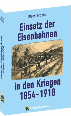Einsatz der Eisenbahnen in den Kriegen 1854-1918 - Vinzens, Klaus