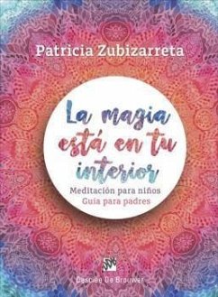 La magia está en tu interior : meditación para niños : guía para padres - Zubizarreta Canillas, Patricia