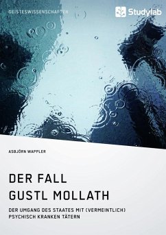 Der Fall Gustl Mollath. Der Umgang des Staates mit (vermeintlich) psychisch kranken Tätern - Wappler, Asbjörn