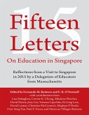 Fifteen Letters On Education In Singapore: Reflections from a Visit to Singapore In 2015 By a Delegation of Educators from Massachusetts (eBook, ePUB)