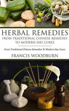 Herbal Remedies: From Traditional Chinese Remedies To Modern Day Cures (eBook, ePUB) - Woodburn, Francis