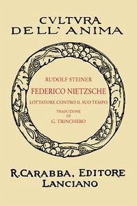 Friedrich Nietzsche. Un lottatore contro il suo tempo (rist. anast. 1935) - Steiner, Rudolf