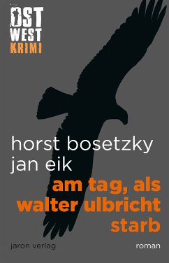 Am Tag, als Walter Ulbricht starb (eBook, ePUB) - Eik, Jan; Bosetzky, Horst