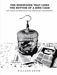 The Newspaper That Lines the Bottom of a Bird Cage and Other Stories from the Emergency Department (eBook, ePUB) - Seow, Eillyne