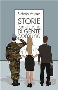 Storie fantastiche di gente comune (eBook, ePUB) - Valente, Stefano