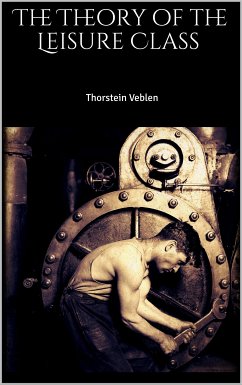 The Theory of the Leisure Class (eBook, ePUB) - Veblen, Thorstein