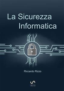 La Sicurezza Informatica (eBook, ePUB) - Rizzo, Riccardo