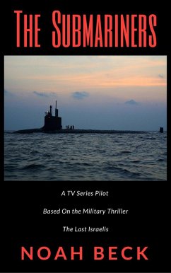 The Submariners - A TV Series Pilot about an Israeli submarine and a nuclear Iran (based on the military thriller  Cover The Submariners - A TV Series Pilot about an Israeli submarine and a nuclear Iran (based on the military thriller