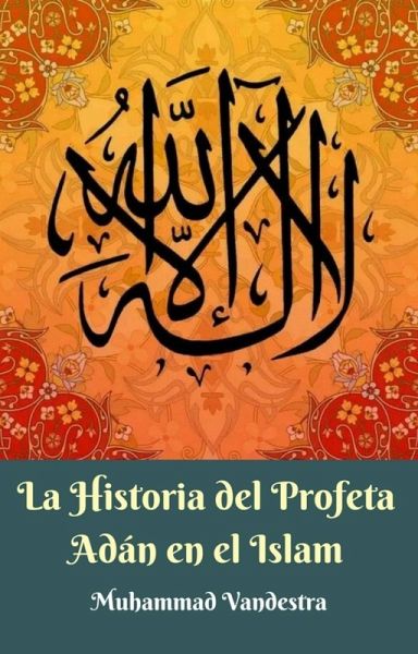 La Historia del Profeta Adán en el Islam (eBook, ePUB) La Historia del Profeta Adán en el Islam (eBook, ePUB)