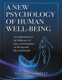A New Psychology of Human Well - Being: An Exploration of the Influence of Ego - Soul Dynamics On Mental and Physical Health (eBook, ePUB)