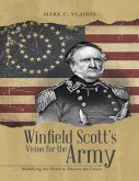 Winfield Scott's Vision for the Army: Mobilizing the North to Preserve the Union (eBook, ePUB) Winfield Scott's Vision for the Army: Mobilizing the North to Preserve the Union (eBook, ePUB)