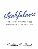 Thinkfulness: The Means to Happiness and Living Your Best Life (eBook, ePUB)