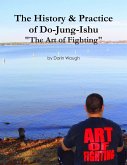 The History & Practice of Do-Jung-Ishu: "The Art of Fighting" (eBook, ePUB) The History & Practice of Do-Jung-Ishu: "The Art of Fighting" (eBook, ePUB)