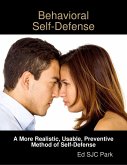 Behavioral Self-Defense: A More Realistic, Usable, Preventive Method of Self-Defense (eBook, ePUB)