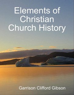 Elements of Christian Church History (eBook, ePUB) - Gibson, Garrison Clifford