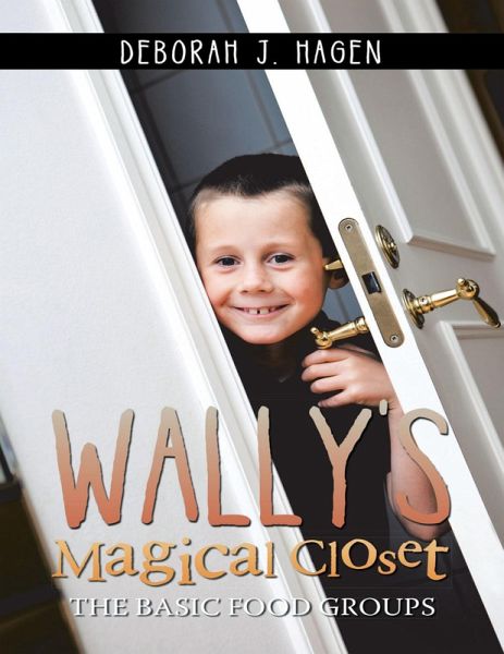 Wally's Magical Closet: The Basic Food Groups (eBook, ePUB) Wally's Magical Closet: The Basic Food Groups (eBook, ePUB)