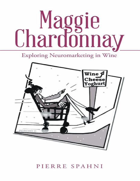 Maggie Chardonnay: Exploring Neuromarketing In Wine (eBook, ePUB) Maggie Chardonnay: Exploring Neuromarketing In Wine (eBook, ePUB)