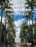 Tourism Belo Horizonte Minas Gerais Brazil (eBook, ePUB) Tourism Belo Horizonte Minas Gerais Brazil (eBook, ePUB)