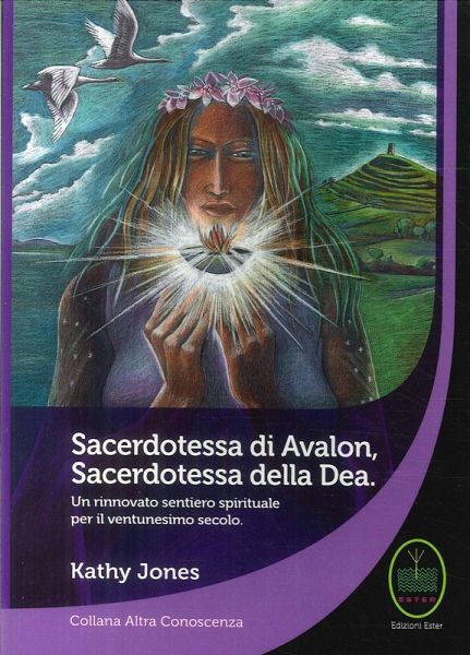 Sacerdotessa di Avalon sacerdotessa della Dea. Un rinnovato sentiero spirituale per il ventunesimo secolo Sacerdotessa di Avalon sacerdotessa della Dea. Un rinnovato sentiero spirituale per il ventunesimo secolo