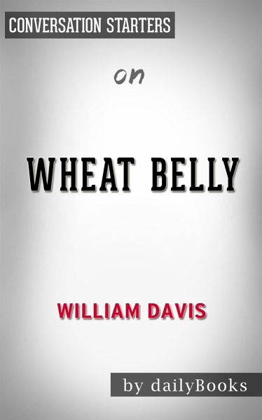 Wheat Belly: by William Davis MD   Conversation Starters (eBook, ePUB) Wheat Belly: by William Davis MD   Conversation Starters (eBook, ePUB)