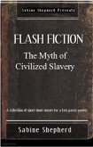 The Myth of Civilized Slavery (Flash Fiction- Edition 1) (eBook, ePUB) The Myth of Civilized Slavery (Flash Fiction- Edition 1) (eBook, ePUB)