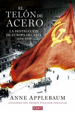 El telón de acero : la destrucción de Europa del Este 1944-1956 - Applebaum, Anne