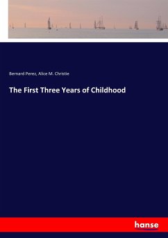 The First Three Years of Childhood - Perez, Bernard;Christie, Alice M.