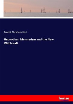 Hypnotism, Mesmerism and the New Witchcraft - Hart, Ernest Abraham