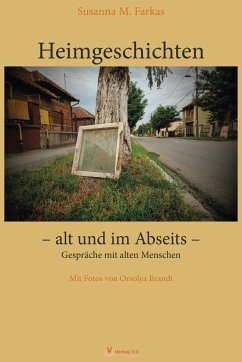 Heimgeschichten - alt und im Abseits - Farkas, Susanna M.