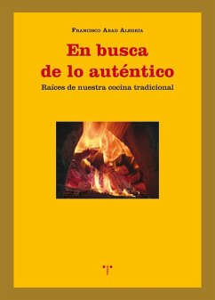 En busca de lo auténtico : raíces de nuestra cocina tradicional - Abad Alegría, Francisco