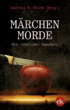 Märchenmorde - Die (tödliche) Wahrheit - Arnold, Martina;Steinhauer, Franziska;Köstering, Bernd;Sturm, Andreas M.