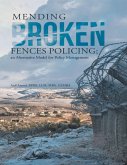 Mending Broken Fences Policing: An Alternative Model for Policy Management (eBook, ePUB)