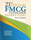 21st Century Fmcg Consumer Marketing: Creating Customer Value By Putting Consumers At the Heart of Fmcg Marketing Strategy (eBook, ePUB)