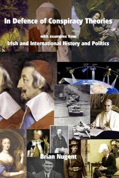 In Defence of Conspiracy Theories: With Examples from Irish and International History and Politics (eBook, ePUB) - Nugent, Brian
