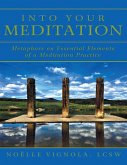 Into Your Meditation: Metaphors On Essential Elements of a Meditation Practice (eBook, ePUB)