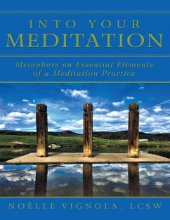 Into Your Meditation: Metaphors On Essential Elements of a Meditation Practice (eBook, ePUB) - Vignola, Lcsw