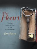 The Heart: The Key to Everything In the Christian Life (eBook, ePUB)