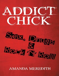 Addict Chick: Sex, Drugs & Rock 'N' Roll (eBook, ePUB) - Meredith, Amanda