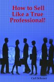 How to Sell Like a True Professional! (eBook, ePUB)