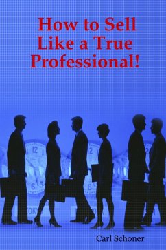 How to Sell Like a True Professional! (eBook, ePUB) - Schoner, Carl
