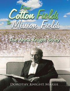 From Cotton Fields to Mission Fields: The Anna Knight Story (eBook, ePUB) - Marsh, Dorothy Knight