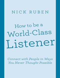 How to Be a World - Class Listener: Connect With People In Ways You Never Thought Possible (eBook, ePUB) - Ruben, Nick