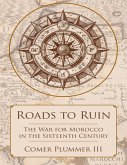 Roads to Ruin: The War for Morocco In the Sixteenth Century (eBook, ePUB)