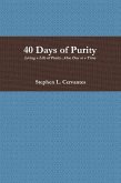 40 Days of Purity: Living a Life of Purity...One Day at a Time (eBook, ePUB) 40 Days of Purity: Living a Life of Purity...One Day at a Time (eBook, ePUB)
