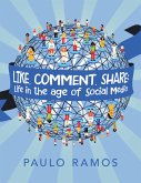 Like, Comment, Share: Life In the Age of Social Media (eBook, ePUB) Like, Comment, Share: Life In the Age of Social Media (eBook, ePUB)